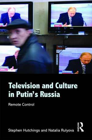 Television and Culture in Putin's Russia: Remote control de Stephen Hutchings