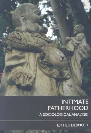 Intimate Fatherhood: A Sociological Analysis de Esther Dermott