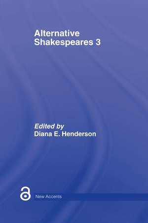 Alternative Shakespeares: Volume 3 de Diana E. Henderson
