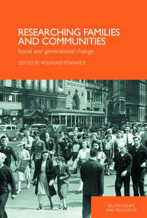 Researching Families and Communities: Social and Generational Change de Rosalind Edwards