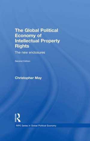 The Global Political Economy of Intellectual Property Rights, 2nd ed: The New Enclosures de Christopher May