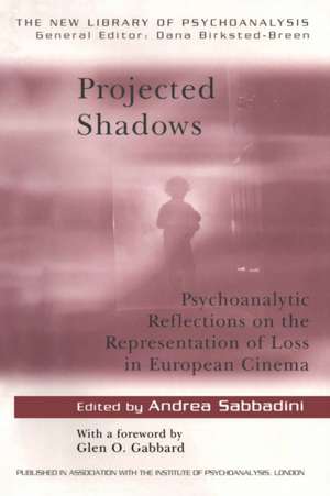 Projected Shadows: Psychoanalytic Reflections on the Representation of Loss in European Cinema de Andrea Sabbadini