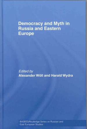 Democracy and Myth in Russia and Eastern Europe de Alexander Wöll