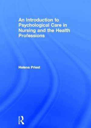 An Introduction to Psychological Care in Nursing and the Health Professions de Helena Priest