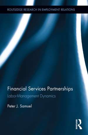 Financial Services Partnerships: Labor-Management Dynamics de Peter Samuel