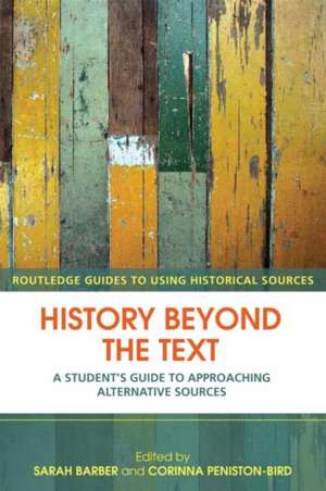 History Beyond the Text: A Student’s Guide to Approaching Alternative Sources de Sarah Barber