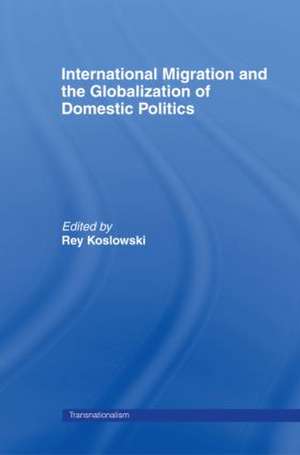 International Migration and Globalization of Domestic Politics de Rey Koslowski