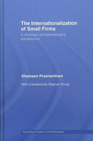 The Internationalization of Small Firms: A Strategic Entrepreneurship Perspective de Shameen Prashantham