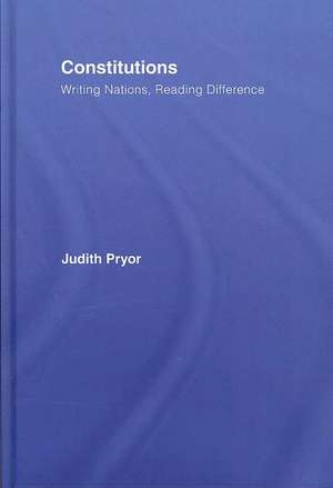 Constitutions: Writing Nations, Reading Difference de Judith Pryor