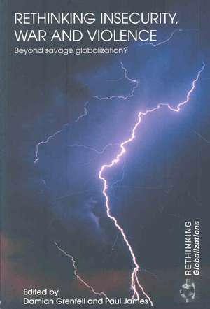 Rethinking Insecurity, War and Violence: Beyond Savage Globalization? de Damian Grenfell