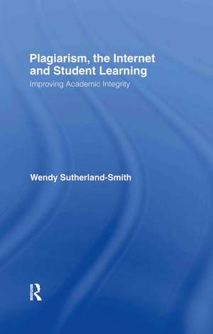 Plagiarism, the Internet, and Student Learning: Improving Academic Integrity de Wendy Sutherland-Smith