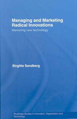 Managing and Marketing Radical Innovations: Marketing New Technology de Birgitta Sandberg