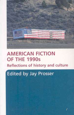 American Fiction of the 1990s: Reflections of history and culture de Jay Prosser