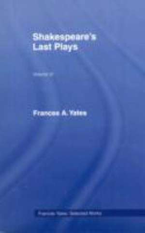 Shakespeares Last Plays de F.A. Yates