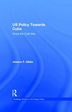US Policy Towards Cuba: Since the Cold War de Jessica Gibbs