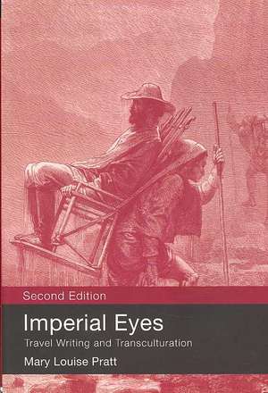 Imperial Eyes: Travel Writing and Transculturation de Mary Louise Pratt