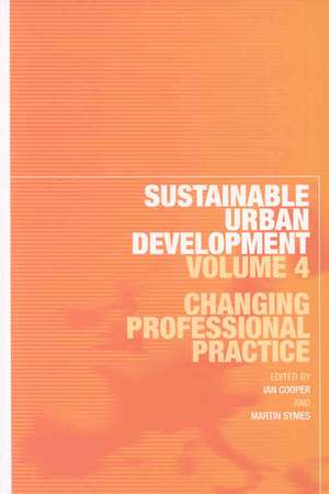 Sustainable Urban Development Volume 4: Changing Professional Practice de Ian Cooper