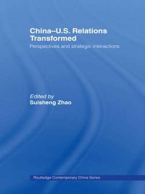 China-US Relations Transformed: Perspectives and Strategic Interactions de Suisheng Zhao