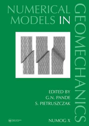 Numerical Models in Geomechanics: Proceedings of the Tenth International Symposium on Numerical Models in Geomechanics (NUMOG X), Rhodes, Greece, 25-27 April 2007 de G.N. Pande