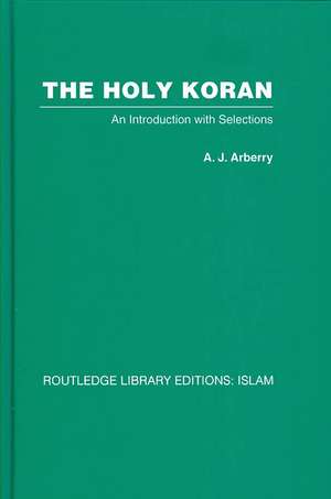 The Holy Koran: An Introduction with Selections de A. J. Arberry