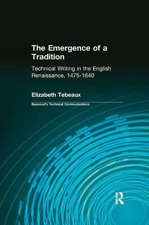 The Emergence of a Tradition: Technical Writing in the English Renaissance, 1475-1640 de Elizabeth Tebeaux