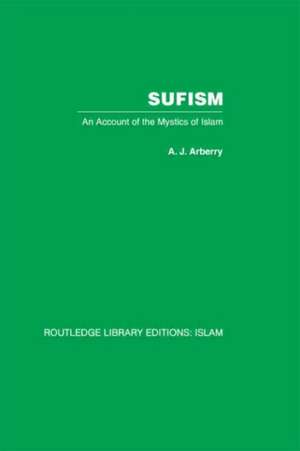 Sufism: An Account of the Mystics of Islam de A. J. Arberry