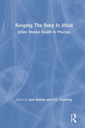 Keeping The Baby In Mind: Infant Mental Health in Practice de Jane Barlow