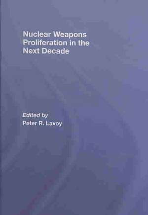 Nuclear Weapons Proliferation in the Next Decade de Peter Lavoy