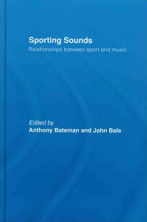 Sporting Sounds: Relationships Between Sport and Music de Anthony Bateman