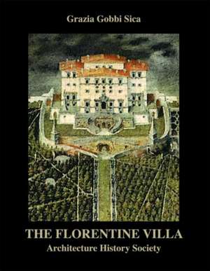 The Florentine Villa: Architecture History Society de Grazia Gobbi Sica