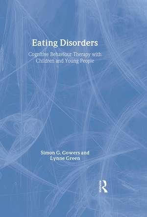 Eating Disorders: Cognitive Behaviour Therapy with Children and Young People de Simon G. Gowers