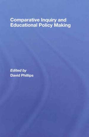 Comparative Inquiry and Educational Policy Making de David Phillips