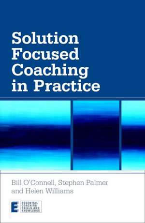 Solution Focused Coaching in Practice de Bill O'Connell