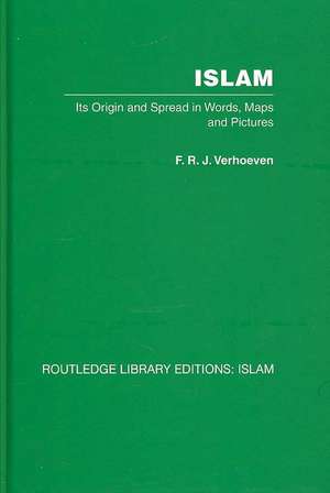 Islam: Its Origin and Spread in Words, Maps and Pictures de F R J Verhoeven