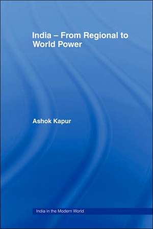 India - From Regional to World Power de Ashok Kapur