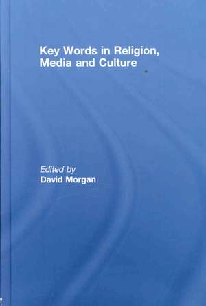 Key Words in Religion, Media and Culture de David Morgan