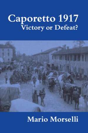 Caporetto 1917: Victory or Defeat? de Mario Morselli