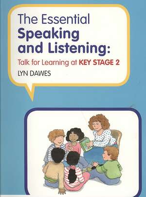 The Essential Speaking and Listening: Talk for Learning at Key Stage 2 de Lyn Dawes