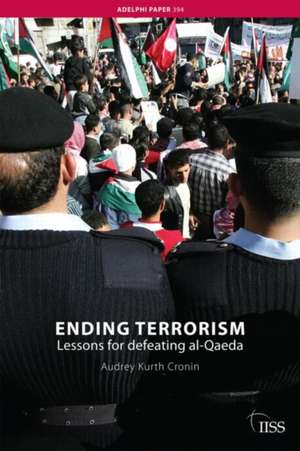 Ending Terrorism: Lessons for defeating al-Qaeda de Audrey Kurth Cronin