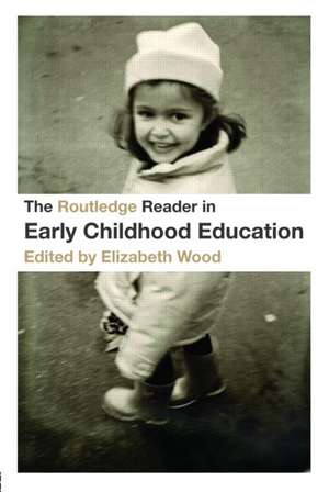 The Routledge Reader in Early Childhood Education de Elizabeth Wood