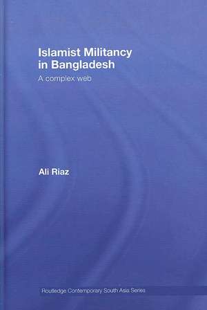 Islamist Militancy in Bangladesh: A Complex Web de Ali Riaz