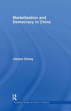 Marketization and Democracy in China de Jianjun Zhang