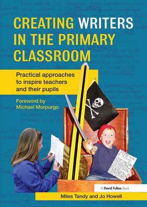 Creating Writers in the Primary Classroom: Practical Approaches to Inspire Teachers and their Pupils de Miles Tandy