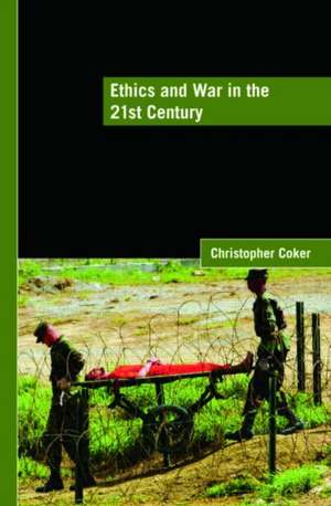 Ethics and War in the 21st Century de Christopher Coker