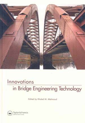 Innovations in Bridge Engineering Technology: Selected Papers, 3rd NYC Bridge Conf., 27-28 August 2007, New York, USA de Khaled Mahmoud