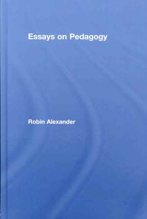 Essays on Pedagogy de Robin Alexander