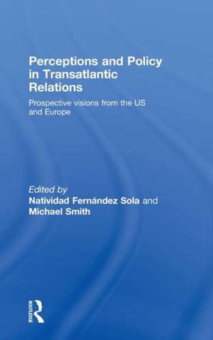 Perceptions and Policy in Transatlantic Relations: Prospective Visions from the US and Europe de Natividad Fernández Sola