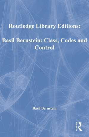 Basil Bernstein: Class, Codes and Control de Basil Bernstein