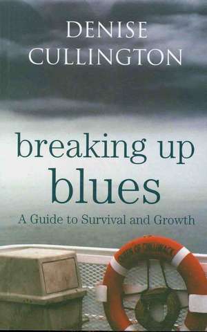 Breaking Up Blues: A Guide to Survival and Growth de Denise Cullington