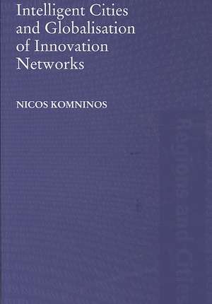 Intelligent Cities and Globalisation of Innovation Networks de Nicos Komninos